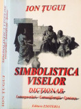 SIMBOLISTICA VISELOR, DICTIONAR de ION TUGUI, 2002