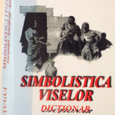 SIMBOLISTICA VISELOR, DICTIONAR de ION TUGUI, 2002