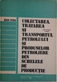 Colectarea, tratarea si transportul petrolului si produselor petroliere din schelele de productie &ndash; Ioan Popa