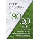 A 80/20 elv az elad&aacute;sban &eacute;s marketingben - Hogyan kereshetsz t&ouml;bbet kevesebb munk&aacute;val? - Perry Marshall