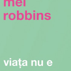 ViaÅ£a nu e mereu roz - Paperback brosat - Mel Robbins - Curtea Veche