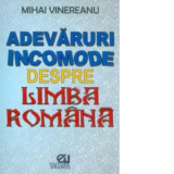 Adevaruri incomode despre limba romana - Mihai Vinereanu