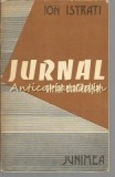 Jurnal Strict Confidential - Ion Istrati, Editura Junimea, 1982, Bucuresti, 278 Pagini