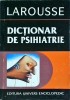 Dictionar Psihiatrie Larousse Jacques Postel - Ghid Complet Boli Mintale, Psihologie. Esential Studenti &amp; Specialisti.