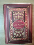 LES MERES ILLUSTRES ETUDES MORALES ET PORTRAITS D&#039;HISTOIRE INTIME par M. DE LESCURE , Paris 1882