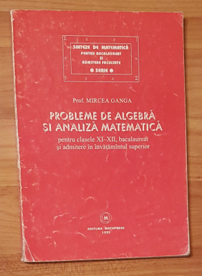 Probleme de algebra si analiza matematica pentru clasele XI-XII de Mircea Ganga foto