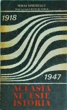 Mihai Opritescu - Aceasta ne este istoria 1918 - 1947