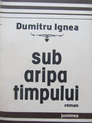 Sub aripa timpului - Dumitru Ignea foto