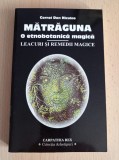 Cornel Dan Niculae - Matraguna, o etnobotanica magica. Leacuri si remedii magice