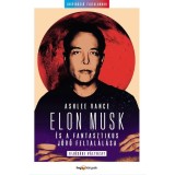 Elon Musk &eacute;s a fantasztikus j&ouml;vő feltal&aacute;l&aacute;sa - Ashlee Vance