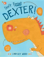 Don&amp;#039;t Forget Dexter!, Hardcover/Lindsay Ward foto