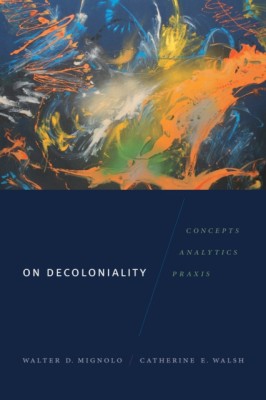 On Decoloniality: Concepts, Analytics, Praxis foto