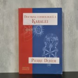 Pierre Duhem - Doctrina Cosmologica a Kabalei, Istoria Stiintei, Ezoterism, Spiritualitate, Carti Romaneasca