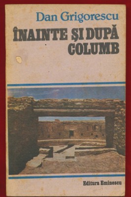 Dan Grigorescu, &amp;quot;Inainte si dupa Columb&amp;quot;, Editura Eminescu, 1987 foto