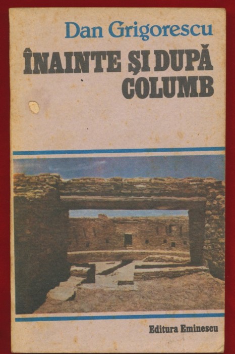 Dan Grigorescu, &quot;Inainte si dupa Columb&quot;, Editura Eminescu, 1987