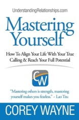 Mastering Yourself, How to Align Your Life with Your True Calling &amp; Reach Your Full Potential