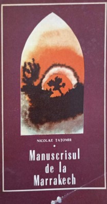 MANUSCRISUL DE LA MARRAKECH (CU DEDICATIA AUTORULUI CATRE PICTORUL VAL GHEORGHIU)-NICOLAE TATOMIR-253250 foto