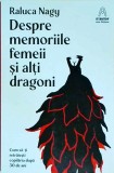 Raluca Nagy - Despre memoriile femeii si alti dragoni