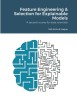 Feature Engineering &amp; Selection for Explainable Models: A second course for data scientists
