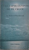 Cele sapte cuvinte de pe cruce - Richard Wurmbrand - Carte religie, spiritualitate