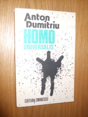 HOMO UNIVERSALIS - Anton Dumitriu - Editura Eminescu, 1990, 221 p. foto