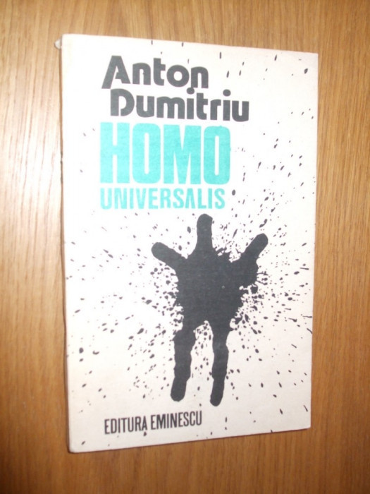 HOMO UNIVERSALIS - Anton Dumitriu - Editura Eminescu, 1990, 221 p.