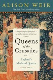 Queens of the Crusades: England&#039;s Medieval Queens Book Two