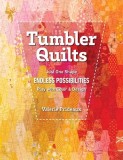 Tumbler Quilts: Just One Shape, Endless Possibilities, Play with Color &amp; Design