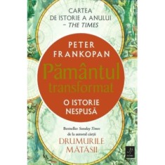Pamantul transformat. O istorie nespusa - Peter Frankopan
