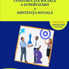 Constructia sociala a supervizarii in asistenta sociala - Elena UNGURU