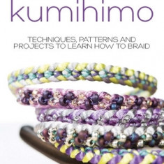 The Beginner's Guide to Kumihimo: Techniques, Patterns and Projects to Learn How to Braid