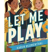 Let Me Play : The Story of Title IX