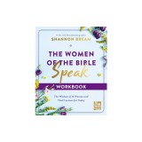 The Women of the Bible Speak Workbook: The Wisdom of 16 Women and Their Lessons for Today