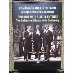 ROMANIA IN MICA INTELEGERE. ALIANTA DEFENSIVA LA CENTENAR