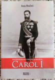 Un Hohenzollern in Romania: Carol I - Ion Bulei