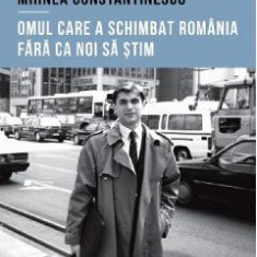 Mihnea Constantinescu: omul care a schimbat Romania fara ca noi sa stim - Iulian Comanescu