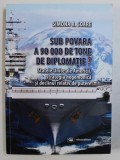SUB POVARA A 90000 DE TONE DE DIPLOMATIE ? - STATELE UNITE ALE AMERICII , STRATEGIA HEGEMONICA SI DECLINUL RELATIV DE PUTERE de SIMONA R . SOARE , 201