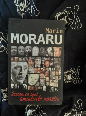 Marin Moraru - Suntem ce sunt amintirile noastre foto