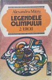 LEGENDELE OLIMPULUI VOL.2 EROII-ALEXANDRU MITRU-346106