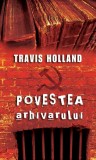 Cumpara ieftin Povestea arhivarului - Paperback brosat - Travis Holland - RAO