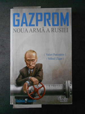 VALERI PANIUSKIN - GAZPROM * NOUA ARMA A RUSIEI foto