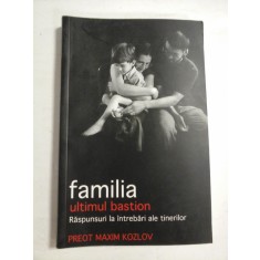 FAMILIA - ULTIMUL BASTION Raspunsuri la intrebari ale tinerilor - Preot Maxim KOZLOV