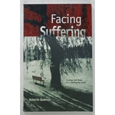 FACING SUFFERING , COURAGE AND HOPE IN A CHALLENGING WORLD by ROBERTO BADENAS , 2013