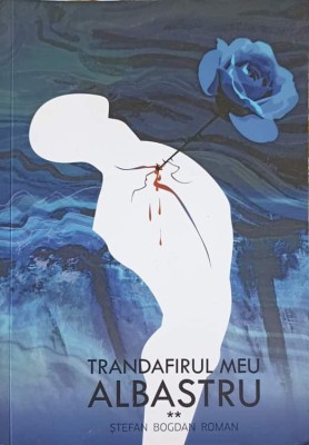 TRANDAFIRUL MEU ALBASTRU-STEFAN BOGDAN ROMAN-248666 foto