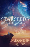 Starseeds What&#039;s It All About?: The Fast Track to Mastering Ascension