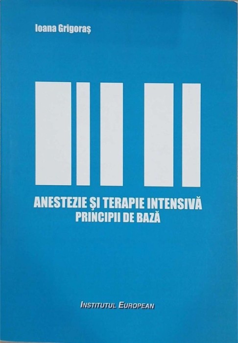Anestezie si terapie intensiva. Principii de baza - Ioana Grigoras