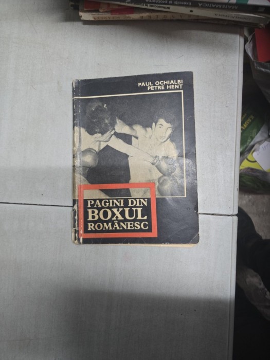 Pagini din boxul rom&acirc;nesc - Paul Ochialbi, Petre Hent