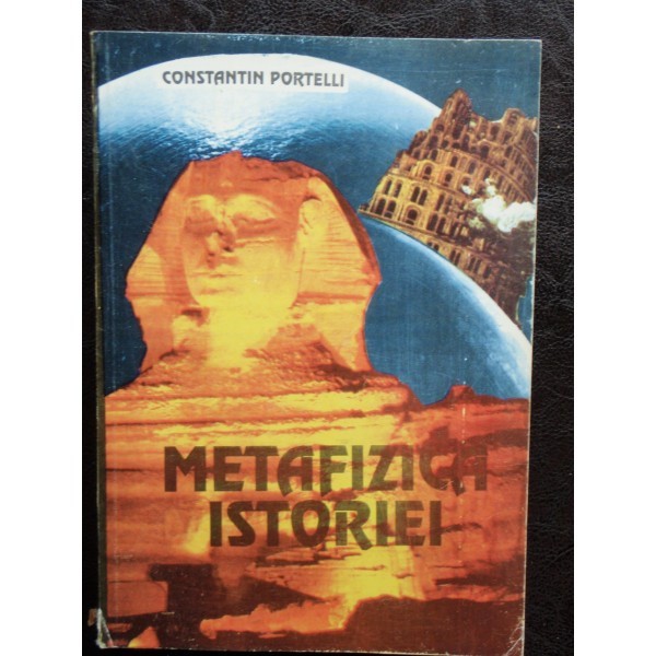 METAFIZICA ISTORIEI - CONSTANTIN PORTELLI