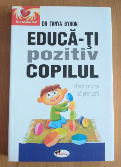 Dr. Tanya Byron - Educă-ți pozitiv copilul