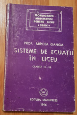 Sisteme de ecuatii in liceu. Clasele IX-XII de Mircea Ganga foto